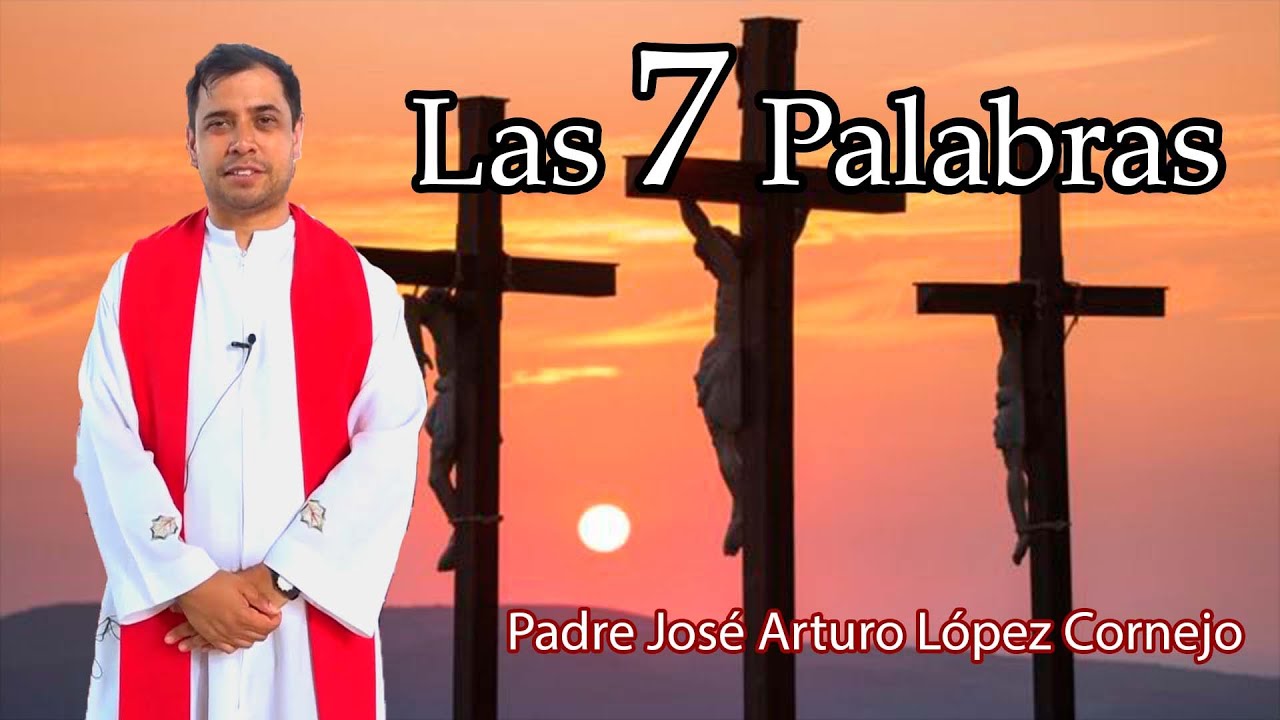 Las 7 Palabras - Padre Arturo Cornejo