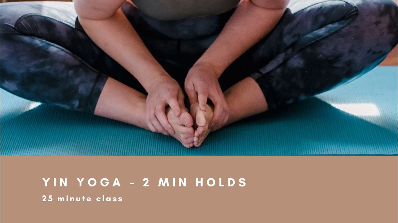 YIN YOGA - 2 MIN HOLDS