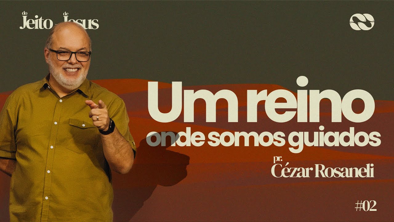UM REINO ONDE SOMOS GUIADOS // Série: do JEITO de JESUS // Pr. Cézar Rosaneli