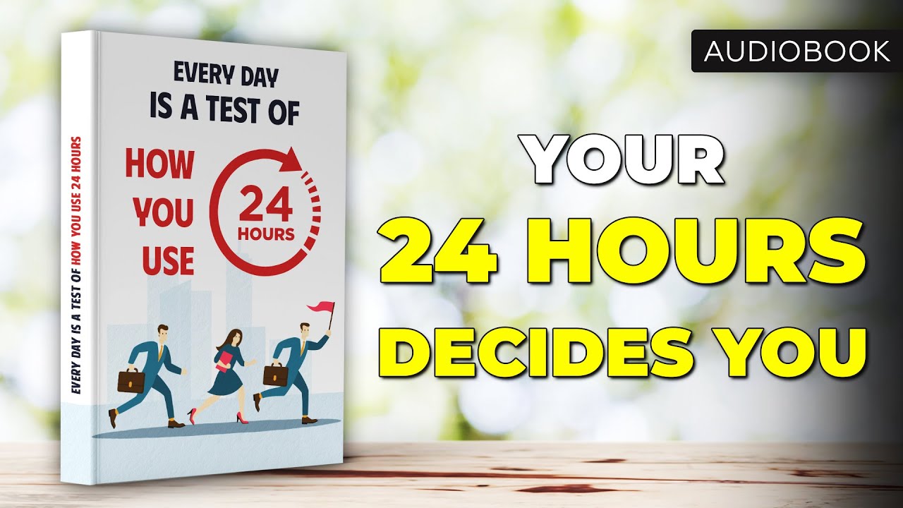 Every Day Is a Test of How You Use 24 Hours | Full Audiobook
