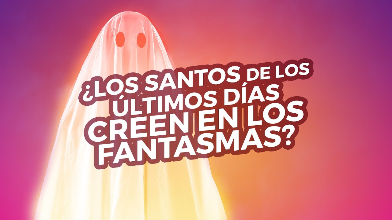 ¿Los Santos de los Últimos Días creen en los fantasmas?