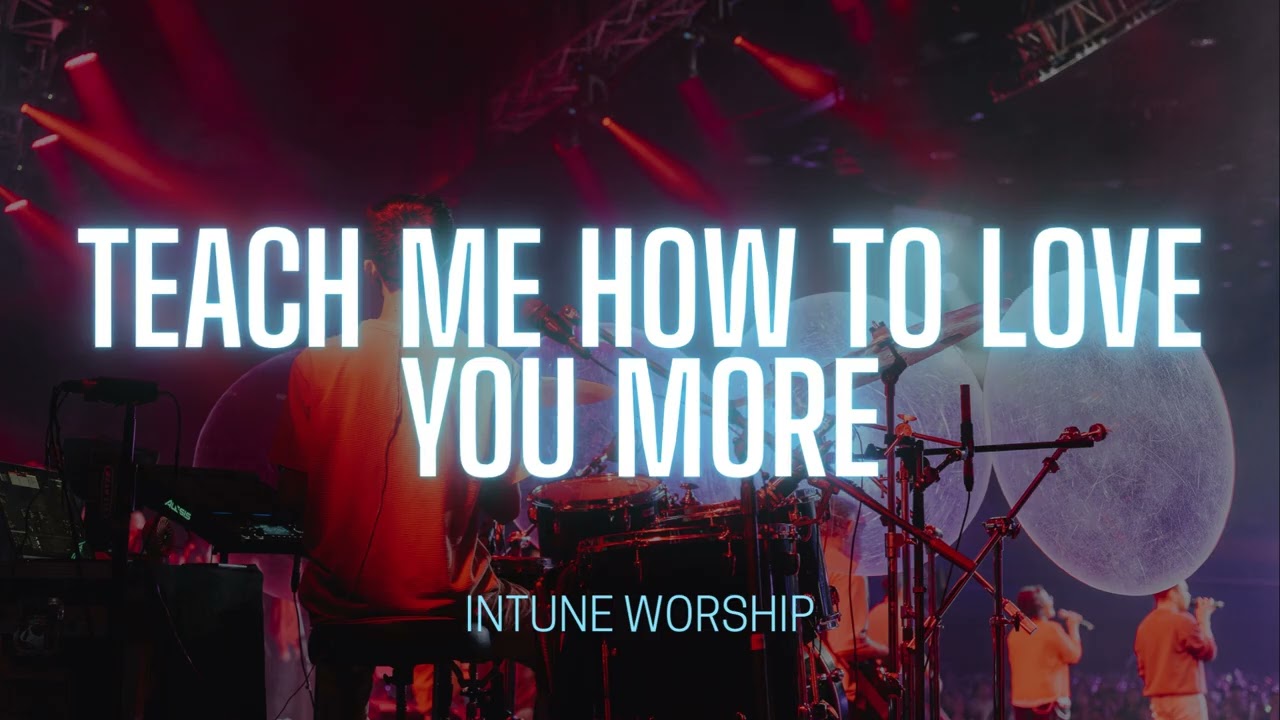 Teach Me How To Love You More (The Way You Love Me) #worship #worshipsong #firstlove