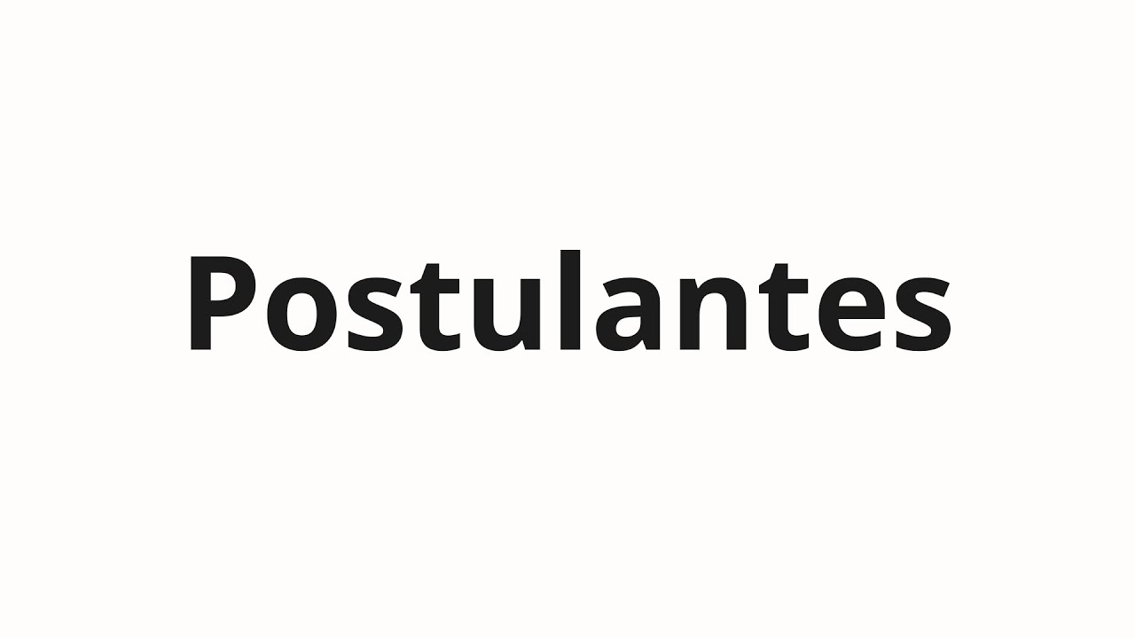 Как произносить Postulantes