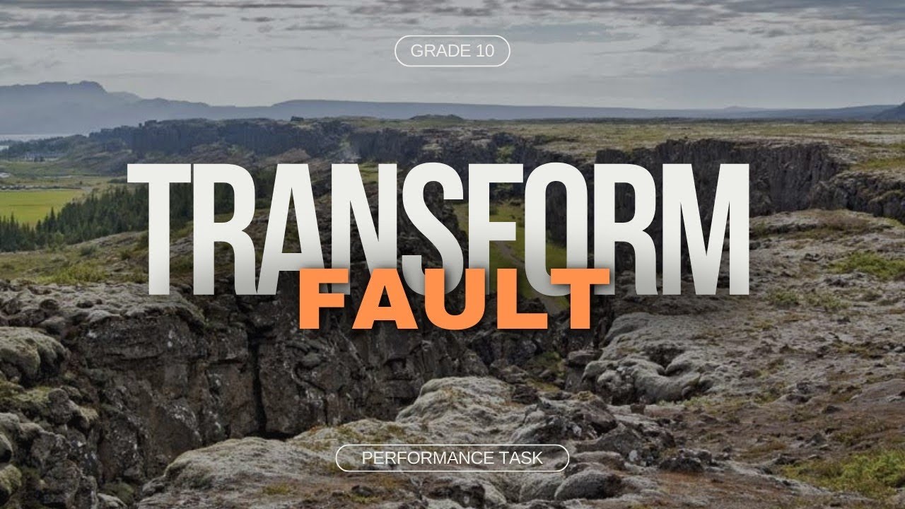 SCIENCE 10 - TRANSFORM FAULT BOUNDARY PERFORMANCE TASK
