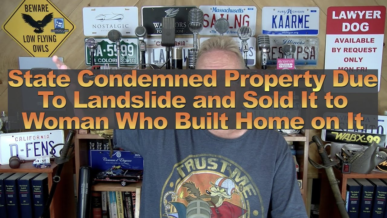 State Condemned Property Due To Landslide and Sold It to Woman Who Built Home on It