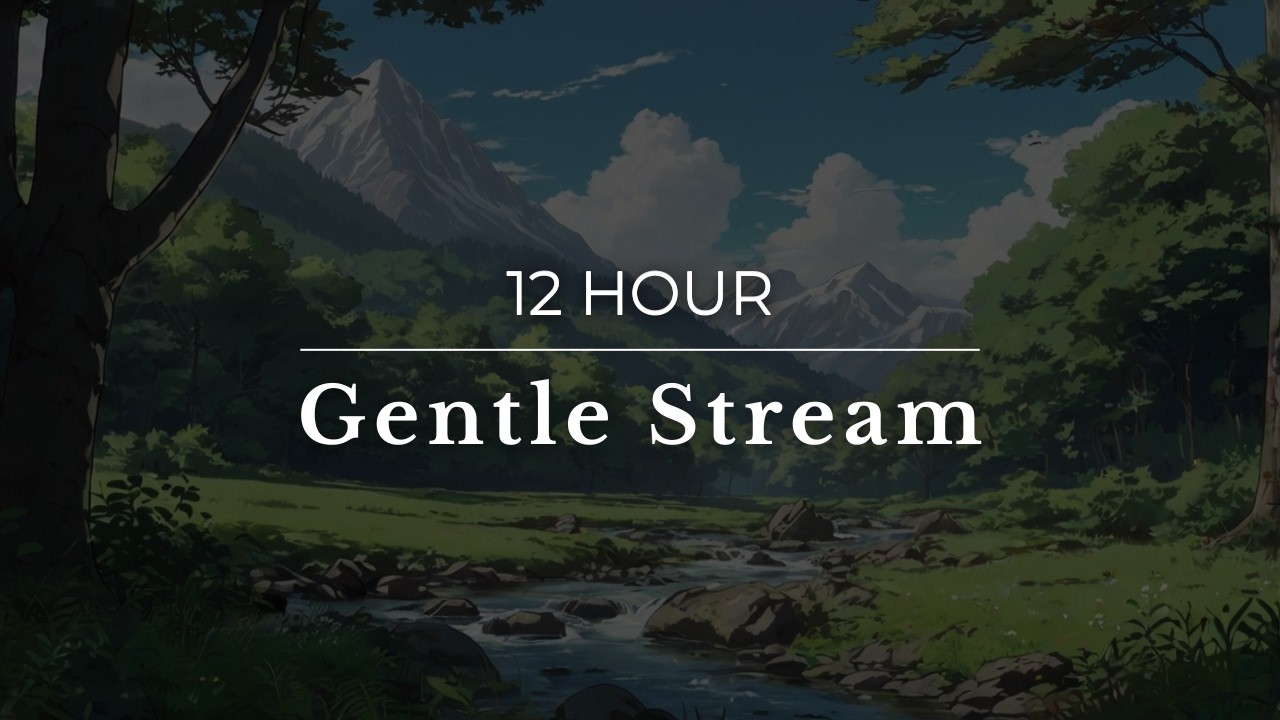 12 Hours Gentle Stream 🌊 | Deep Sleep, Relaxation, Insomnia Relief, Meditation | White Noise ASMR