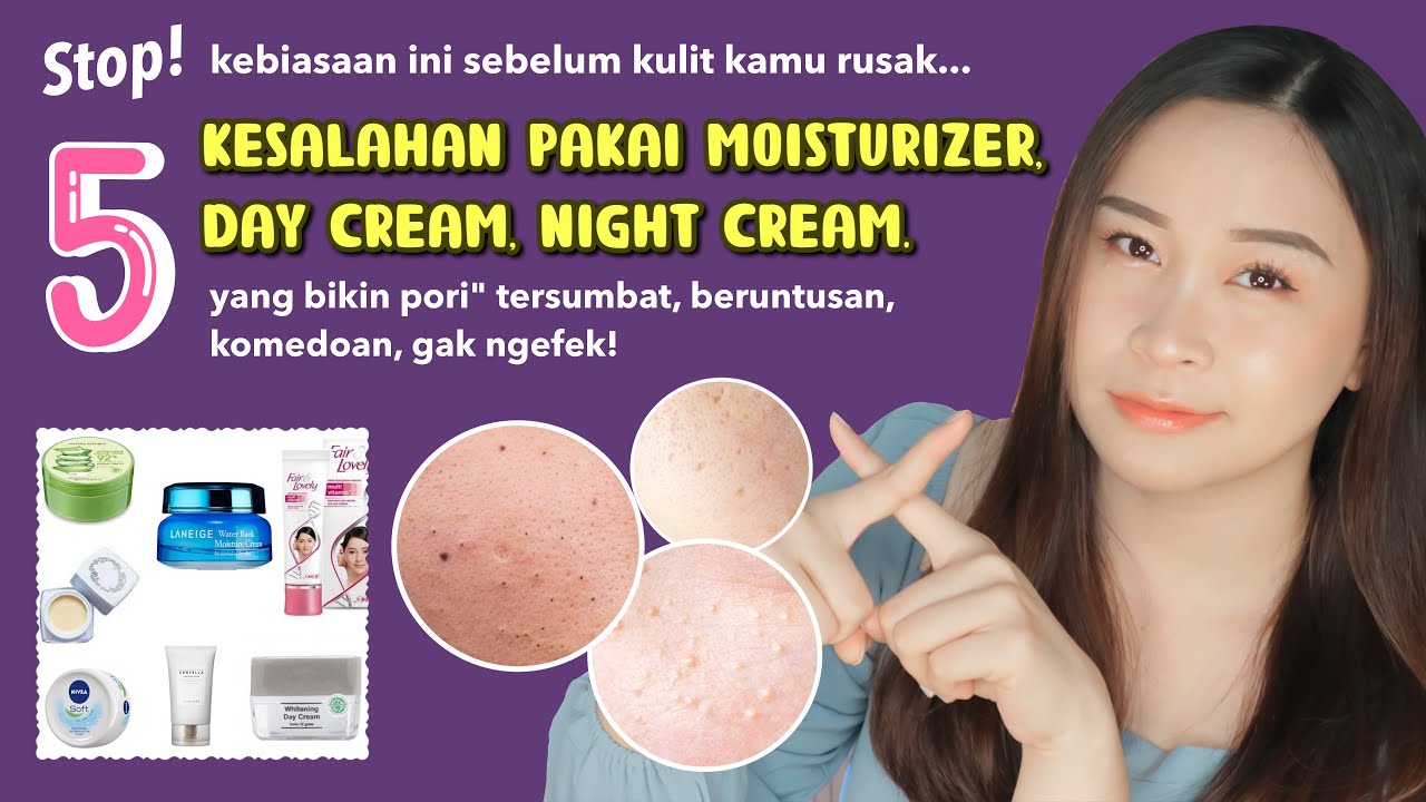 5 Kesalahan Pakai Pelembab/Day & Night Cream yg bikin nyumbat pori, bruntusan!