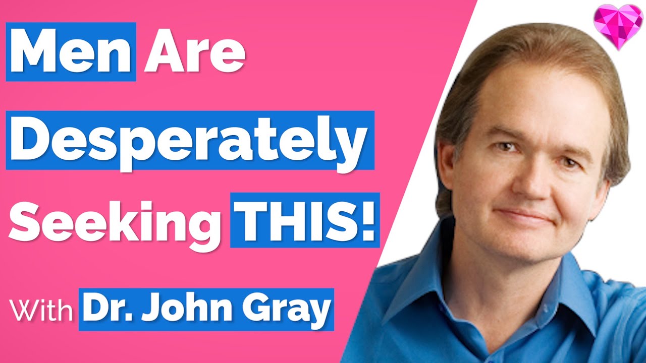 Men Want (& Need) THIS!-With John Gray