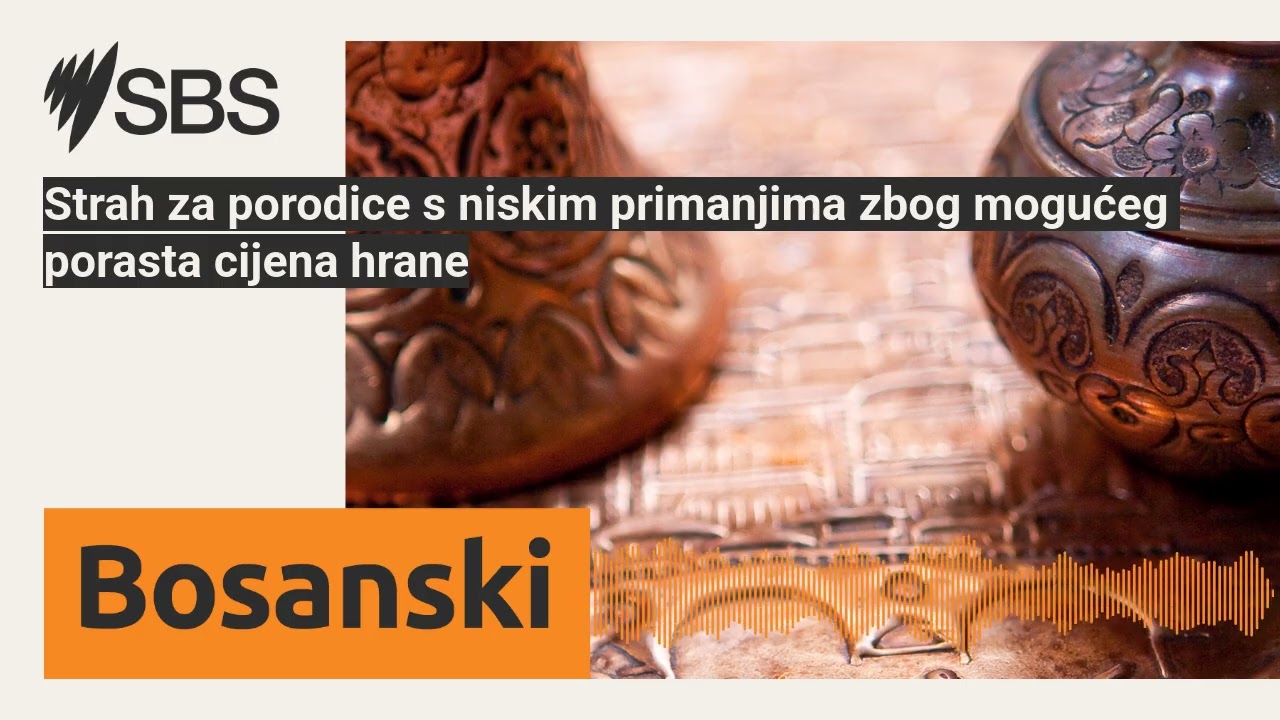 Strah za porodice s niskim primanjima zbog mogućeg porasta cijena hrane | SBS Bosnian - SBS na...