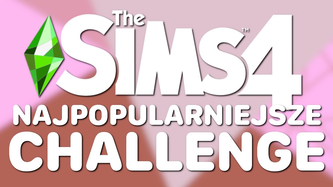 10 NAJBARDZIEJ POPULARNYCH WYZWAŃ do SIMS 4 KT&Oacute;RYCH MUSICIE SPR&Oacute;BOWAĆ