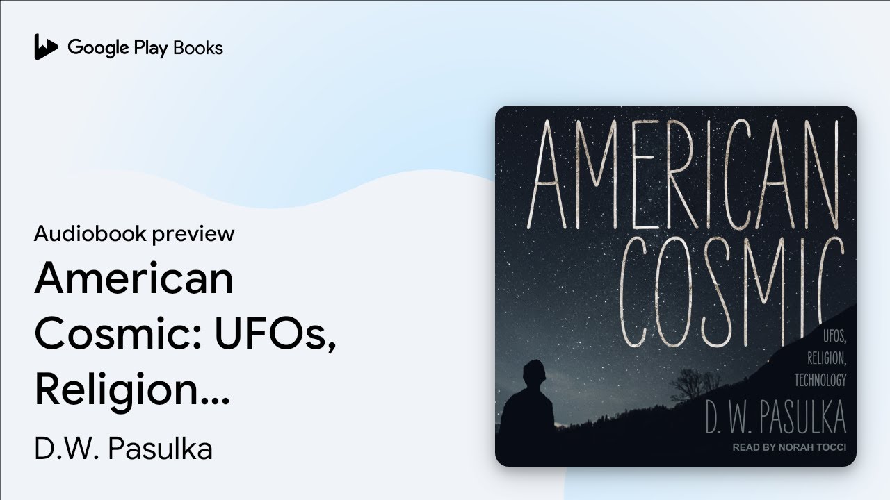 American Cosmic: UFOs, Religion, Technology by D.W. Pasulka &middot; Audiobook preview