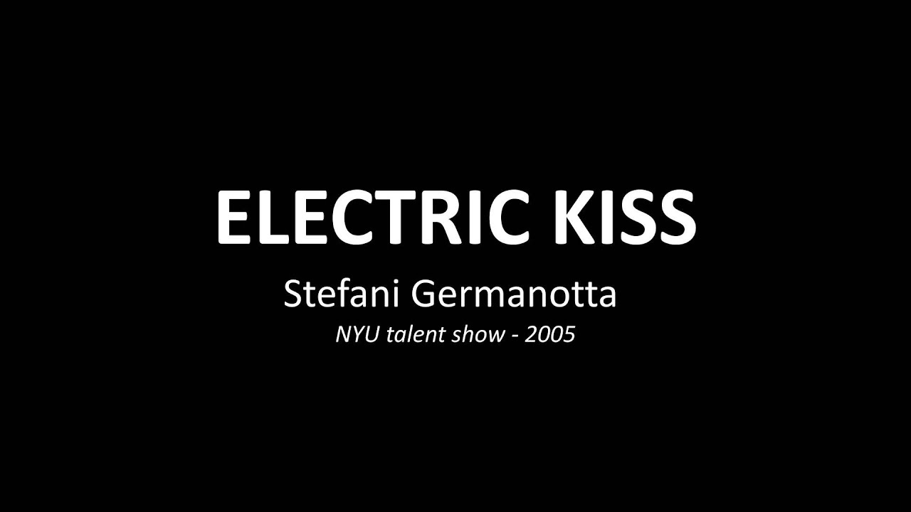 ELECTRIC KISS - Stefani Germanotta - NYU talent show - 2005
