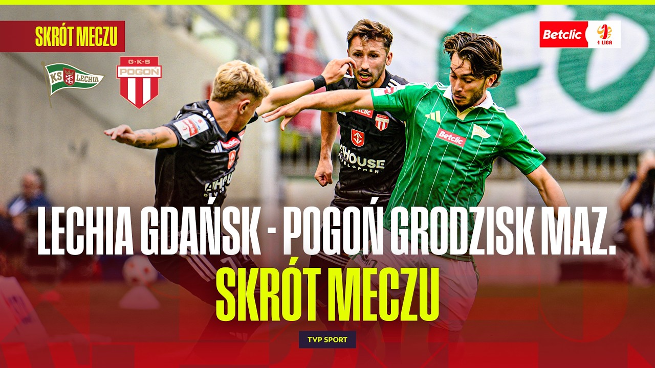 SKR&Oacute;T:LECHIA GDAŃSK - POGOŃ GRODZISK MAZOWIECKI POWR&Oacute;T LECHII DO 1 LIGI! BETCLIC 1 LIGA - 1. KOLEJKA
