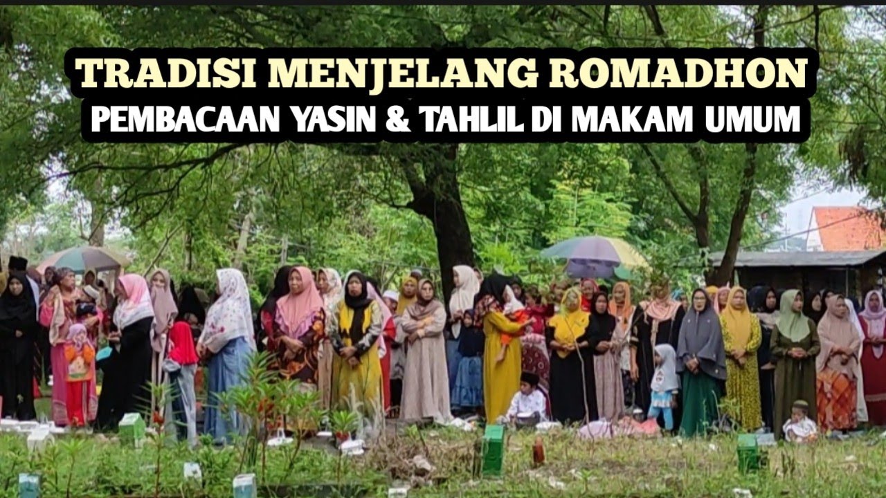 TRADISI MENJELANG ROMADHON PEMBACAAN YASIN & TAHLIL DI MAKAM UMUM 