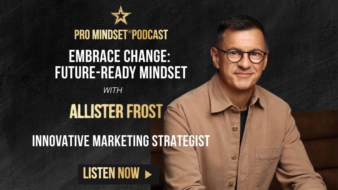 🎙️ Embrace Change: A Future-Ready Mindset with Allister Frost | Pro Mindset® Podcast 2026 #podcast