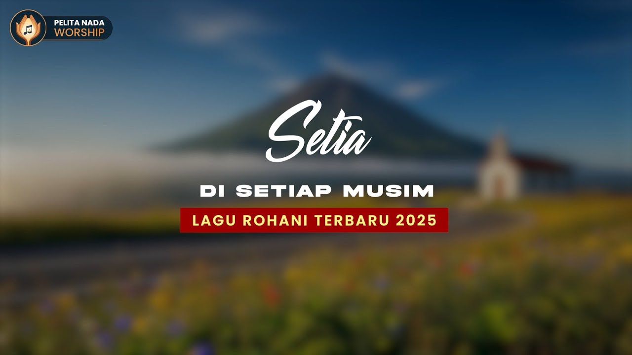 Lagu Rohani Kristen Terbaru 2025 | Setia di Setiap Musim – Pujian Gereja Menyentuh Hati