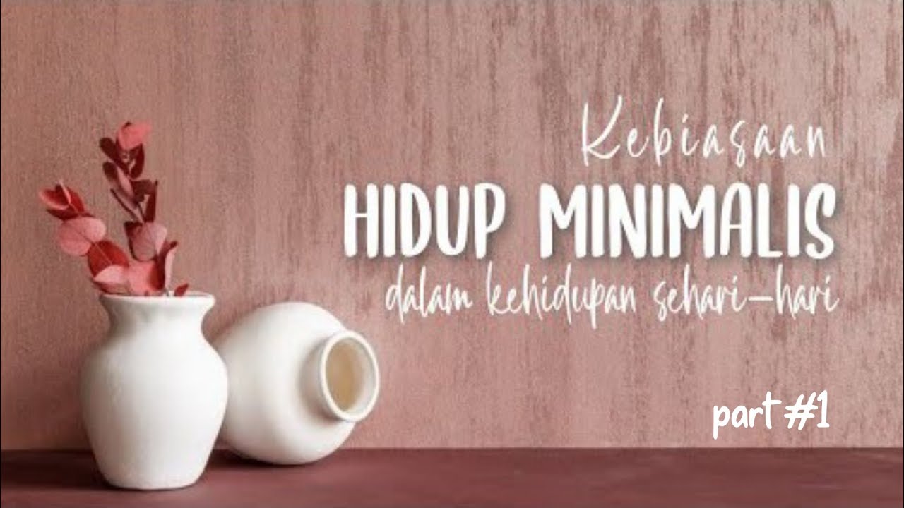 Kebiasaan Hidup Minimalis (Part 1) | Minimalism Indonesia