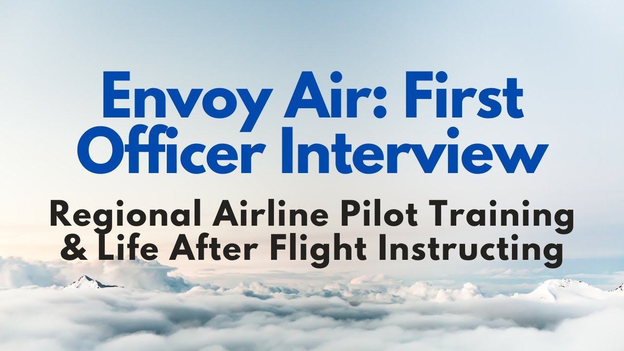Envoy Air: First Officer Interview: Pilot Life, Training, Airline Cadet & Life After CFI Flying