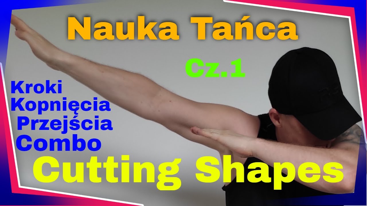 Nauka Tańca: Cutting Shapes - Kroki, Kopnięcia, Przejścia i Combo/ Dla każdego cz.1
