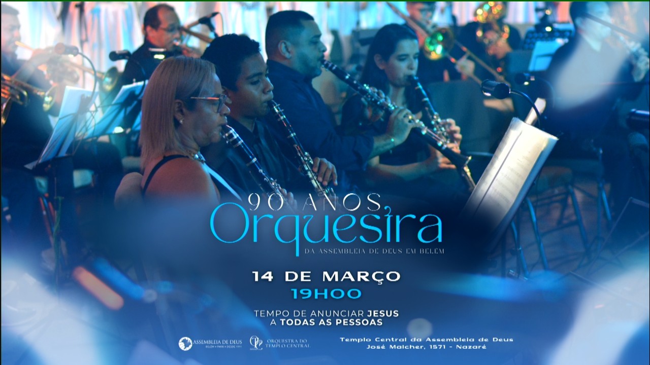 90 ANOS ORQUESTRA DA ASSEMBLEIA DE DEUS EM BELÉM - 19H | 14/03/26