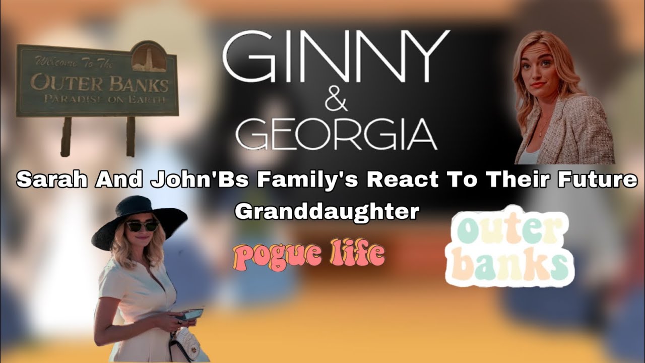 Sarah & John B’s Family’s React To || Their Future Granddaughter/Neice || Ginny & Georgia
