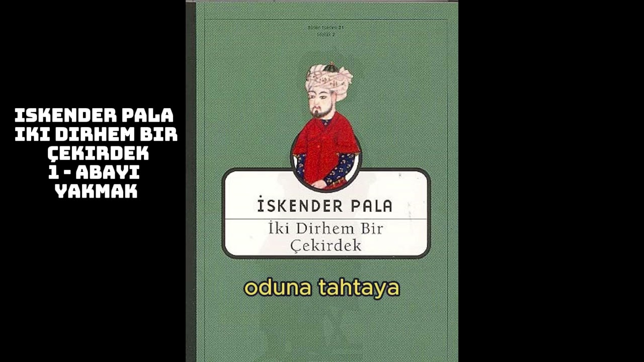 İskender Pala - İki Dirhem Bir Çekirdek | İlk Bölüm: Abayı Yakmak (Sesli Kitap Podcast)