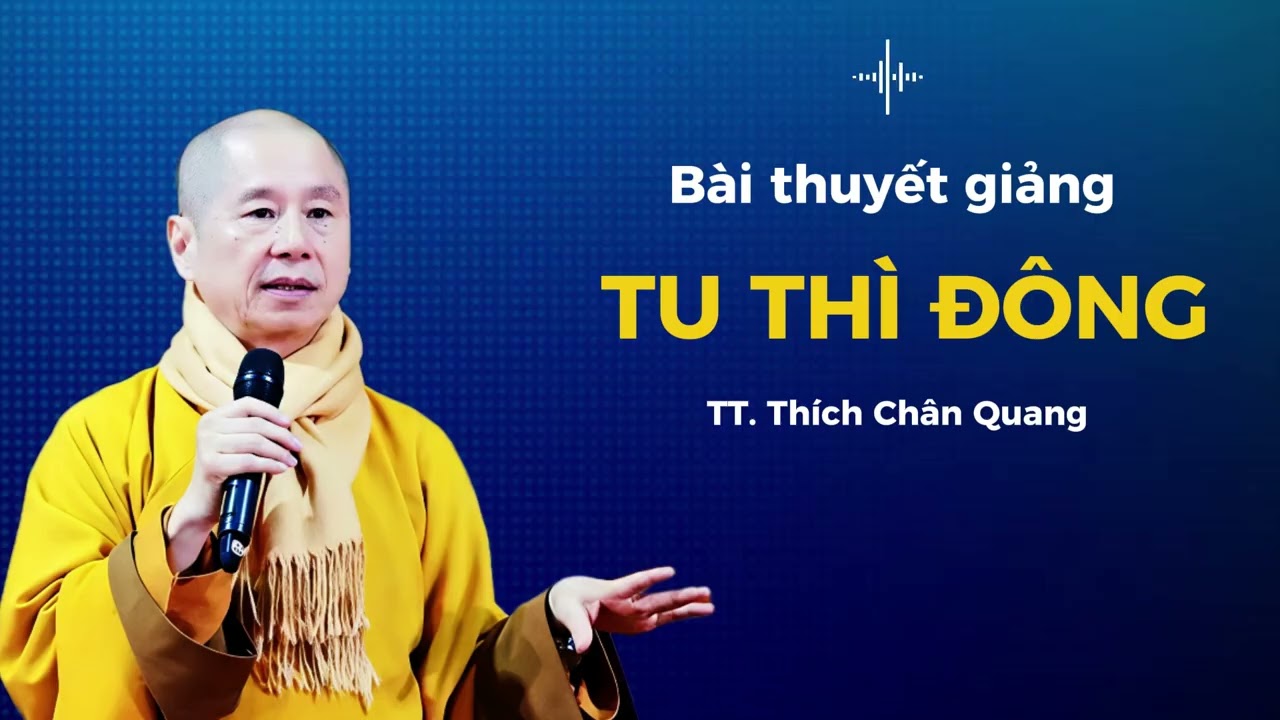 TU THÌ ĐÔNG  | TT. Thích Chân Quang