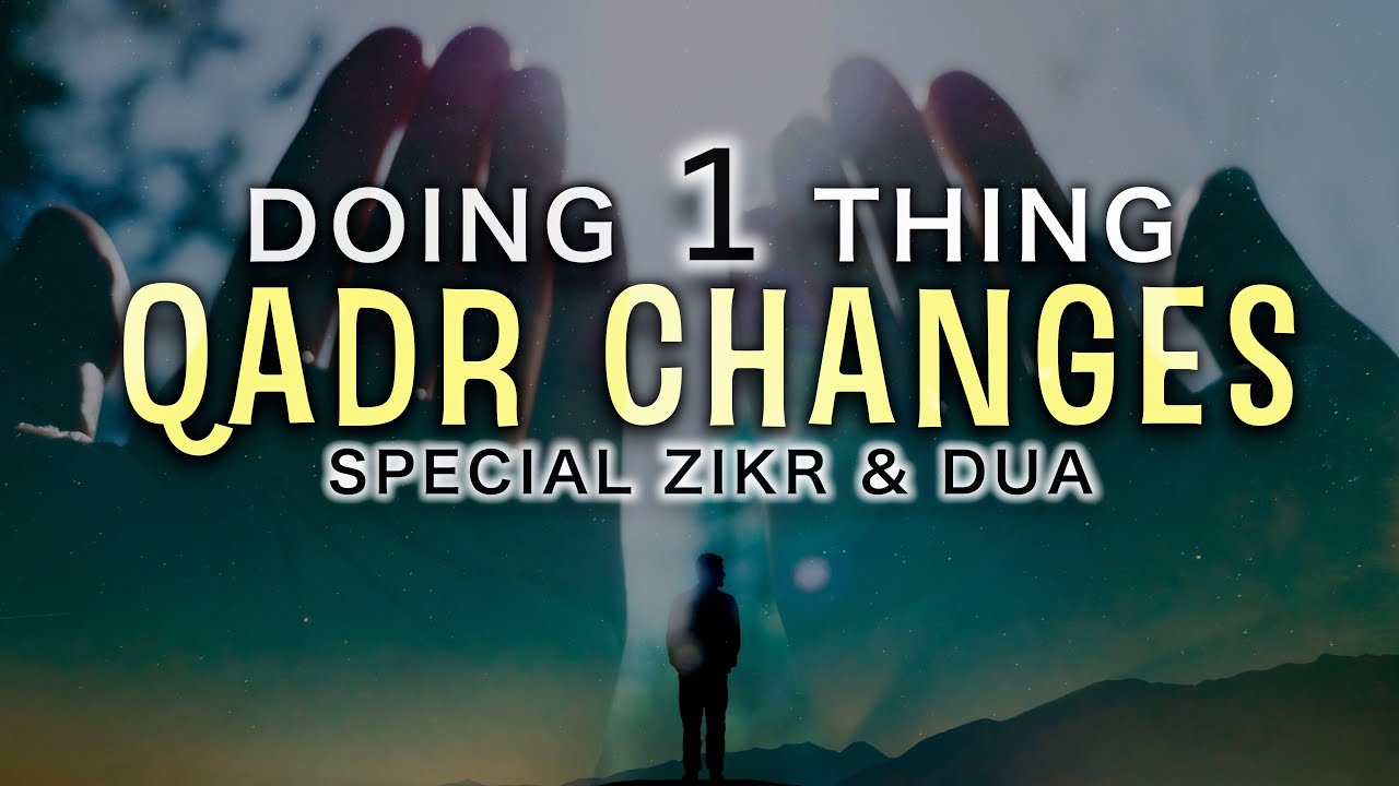 DO 1 THING ALLAH CHANGES YOUR QADR