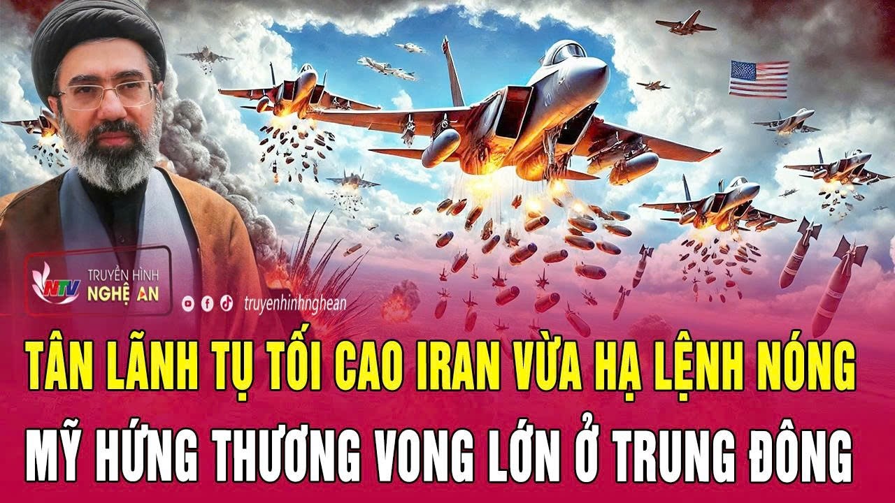 Tân Lãnh tụ Tối cao Iran vừa hạ lệnh nóng; Mỹ hứng thương vong lớn ở Trung Đông