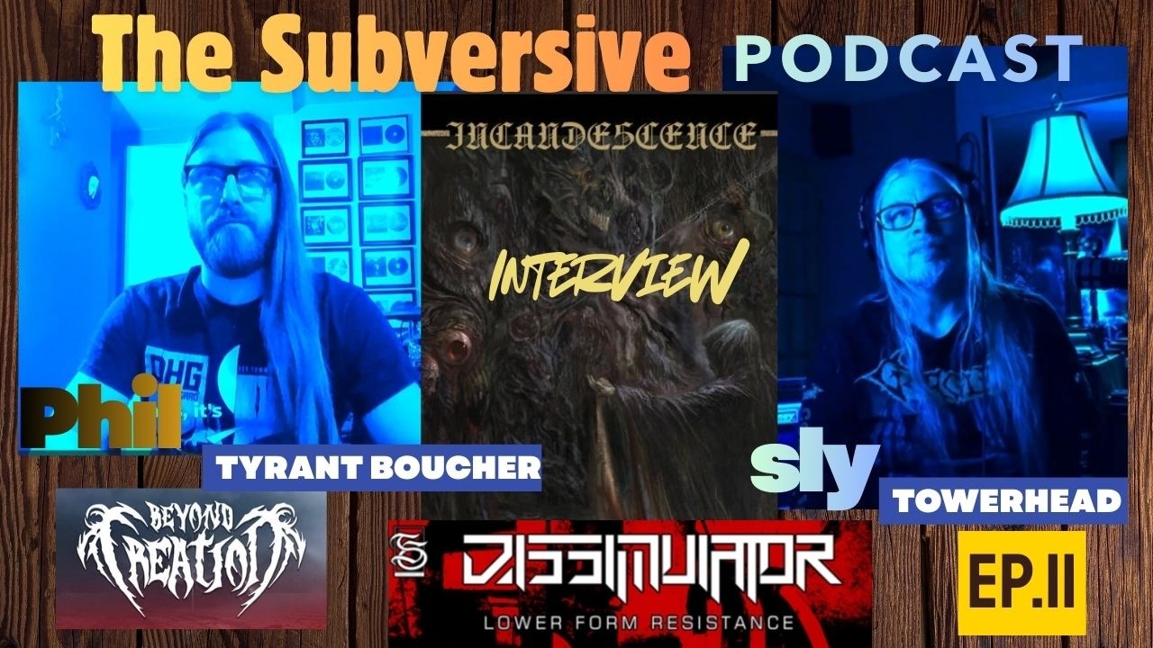 Ep11 -  Phillipe Tyrant Boucher of INCANDESCENCE, BEYOND CREATION and DISSIMULATOR.