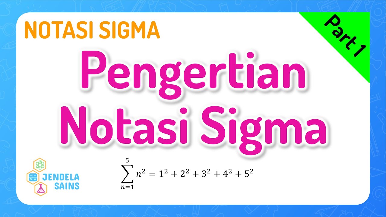 Notasi Sigma • Part 1: Pengertian Notasi Sigma