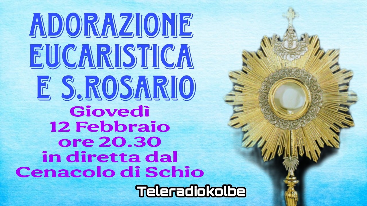 Adorazione Eucaristica S.Rosario iin diretta dal Cenacolo  ore 20.30 [12/02/2026]