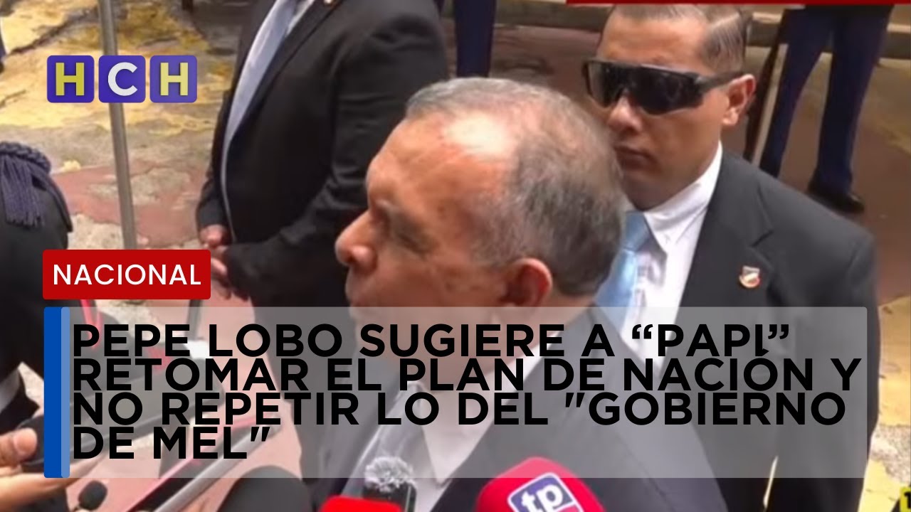 Pepe Lobo sugiere a “Papi” retomar el Plan de Nación y no repetir lo del 
