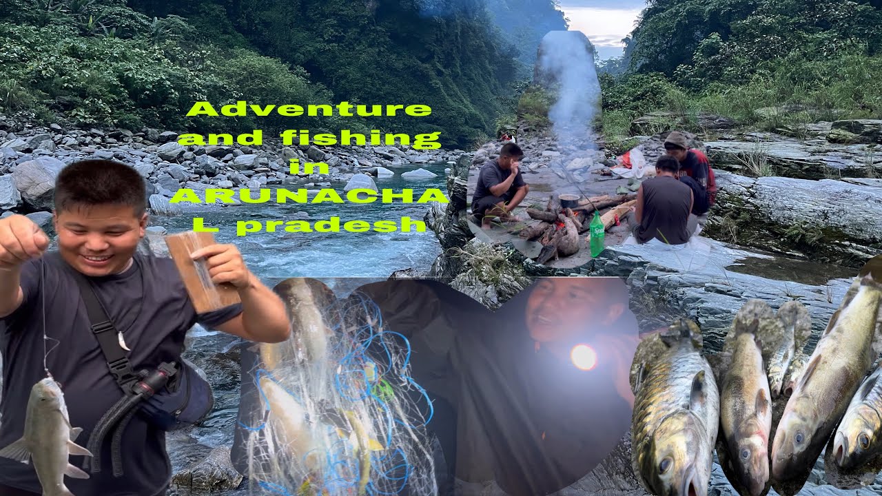 Adventure and fishing in Arunachal Pradesh north east India 🇮🇳 