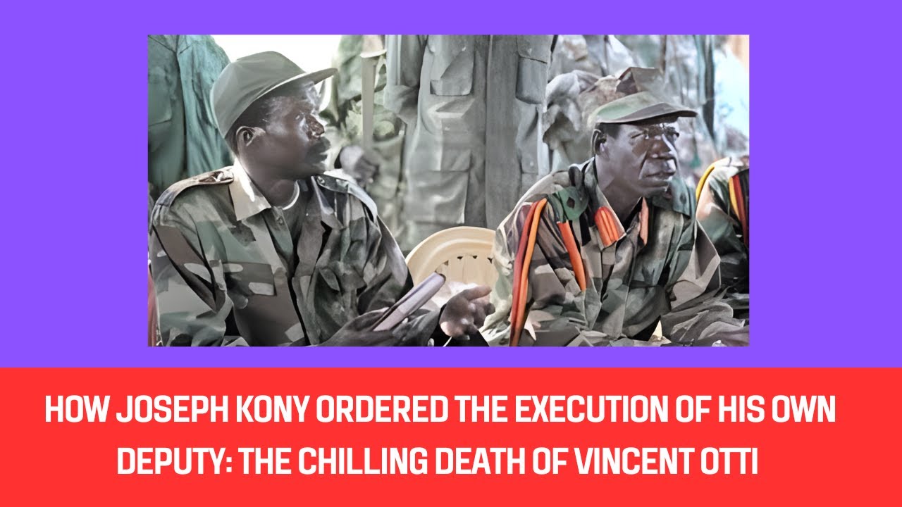 How Joseph Kony Ordered the Execution of His Own Deputy The Chilling Death of Vincent Otti