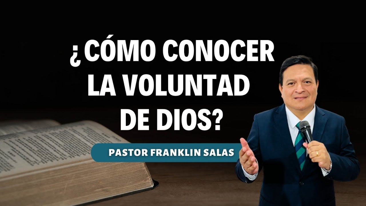 ¿CÓMO CONOCER LA VOLUNTAD DE DIOS? Pastor Franklin Salas.