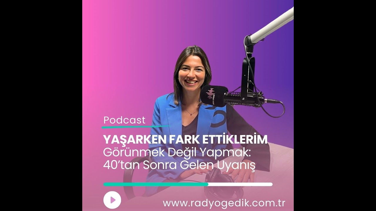 YAŞARKEN FARK ETTİKLERİM-Görünmek Değil Yapmak:40’tan Sonra Gelen Uyanış