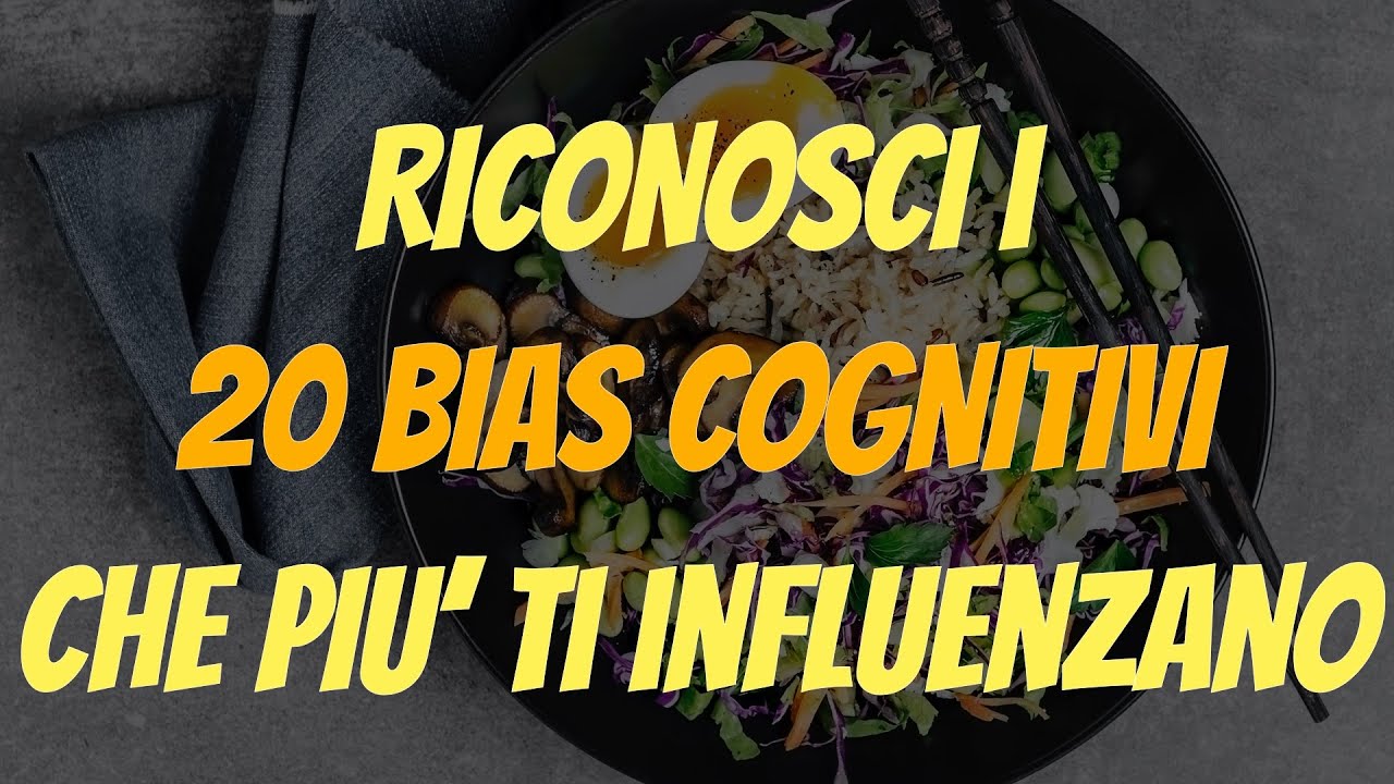 i 20 Bias cognitivi che più ti influenzano la vita