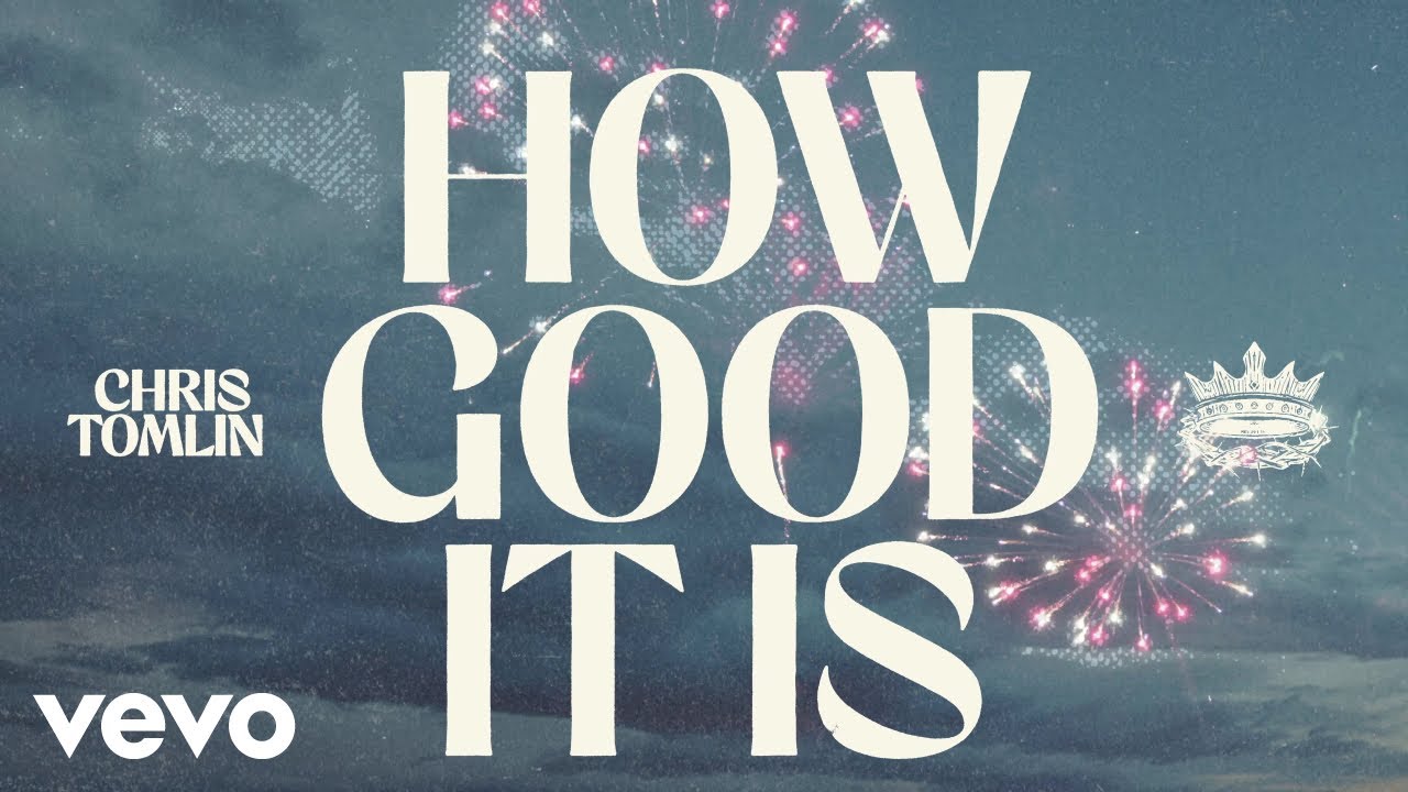 Chris Tomlin - How Good It Is (Official Lyric Video)