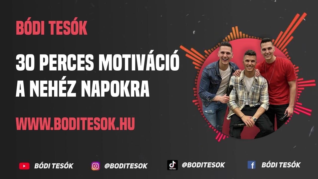 Bódi Tesók - 30 Perces motiváció a nehéz napokra