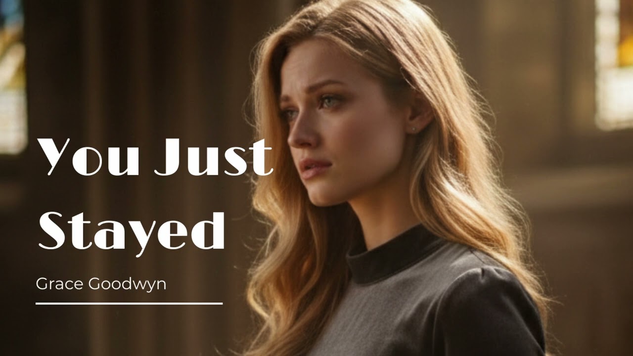 You Just Stayed - Grace Goodwyn
