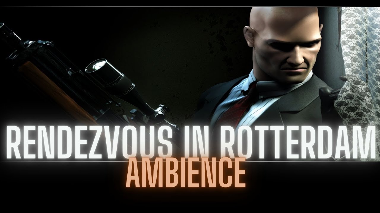 🎵Hitman: Contracts - Rendezvous in Rotterdam (ambience music)