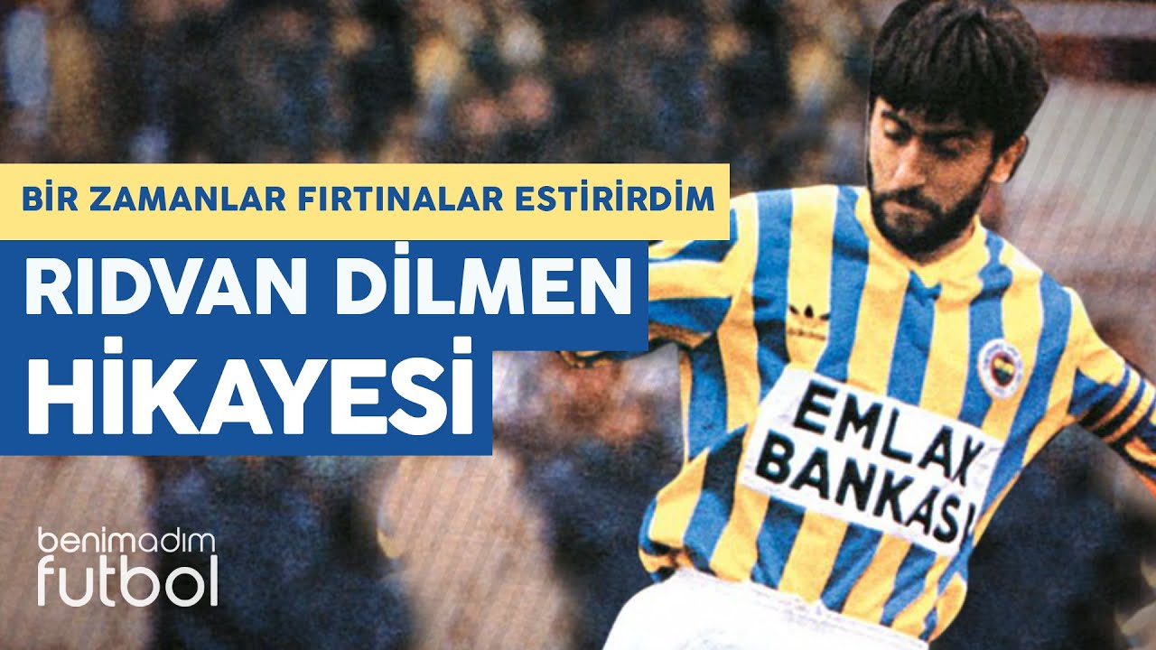 Rıdvan Dilmen | Bir Zamanlar Fırtınalar Estirirdim