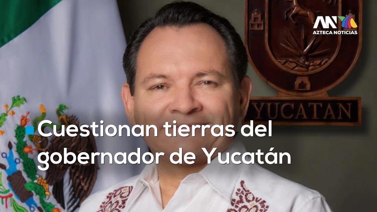 Gobernador de Yucatán acumula tierras millonarias por precio sorprendentemente bajo
