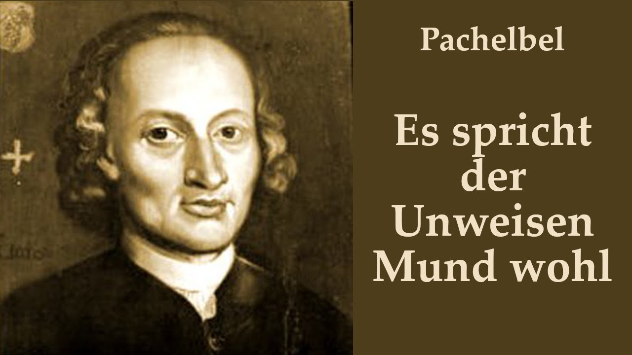 Johann Pachelbel (1653-1706) - Es spricht der unweisen Mund wohl P.115