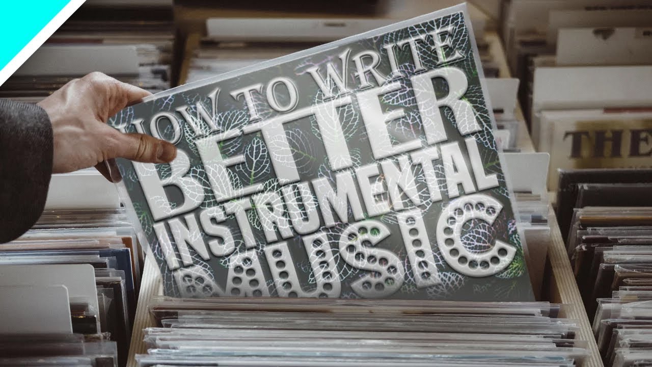 How To Write Better Instrumental Music