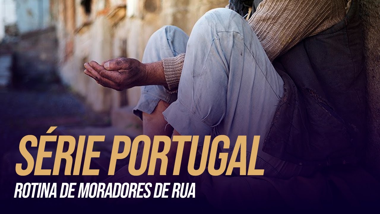 Série Portugal - Rotina de moradores de rua