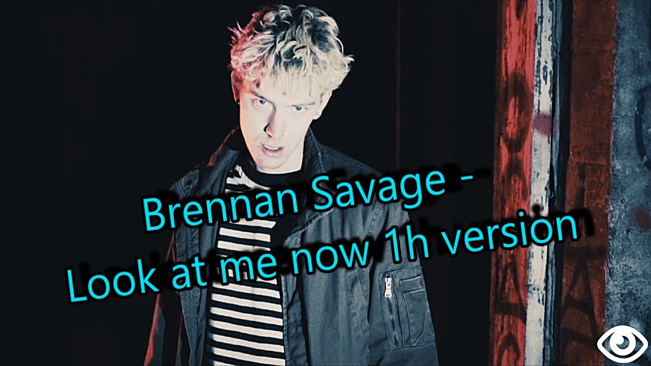 Brennan Savage - Look at me now 1h version