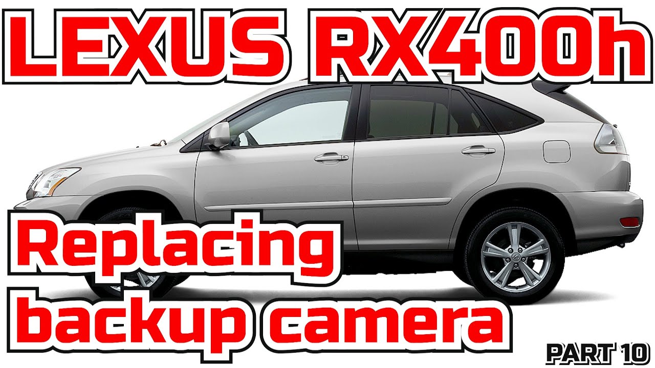 Как заменить камеру заднего вида на Lexus RX330 - RX350 - RX400h - RX400h ЧАСТЬ 10 ​​- Bildilla