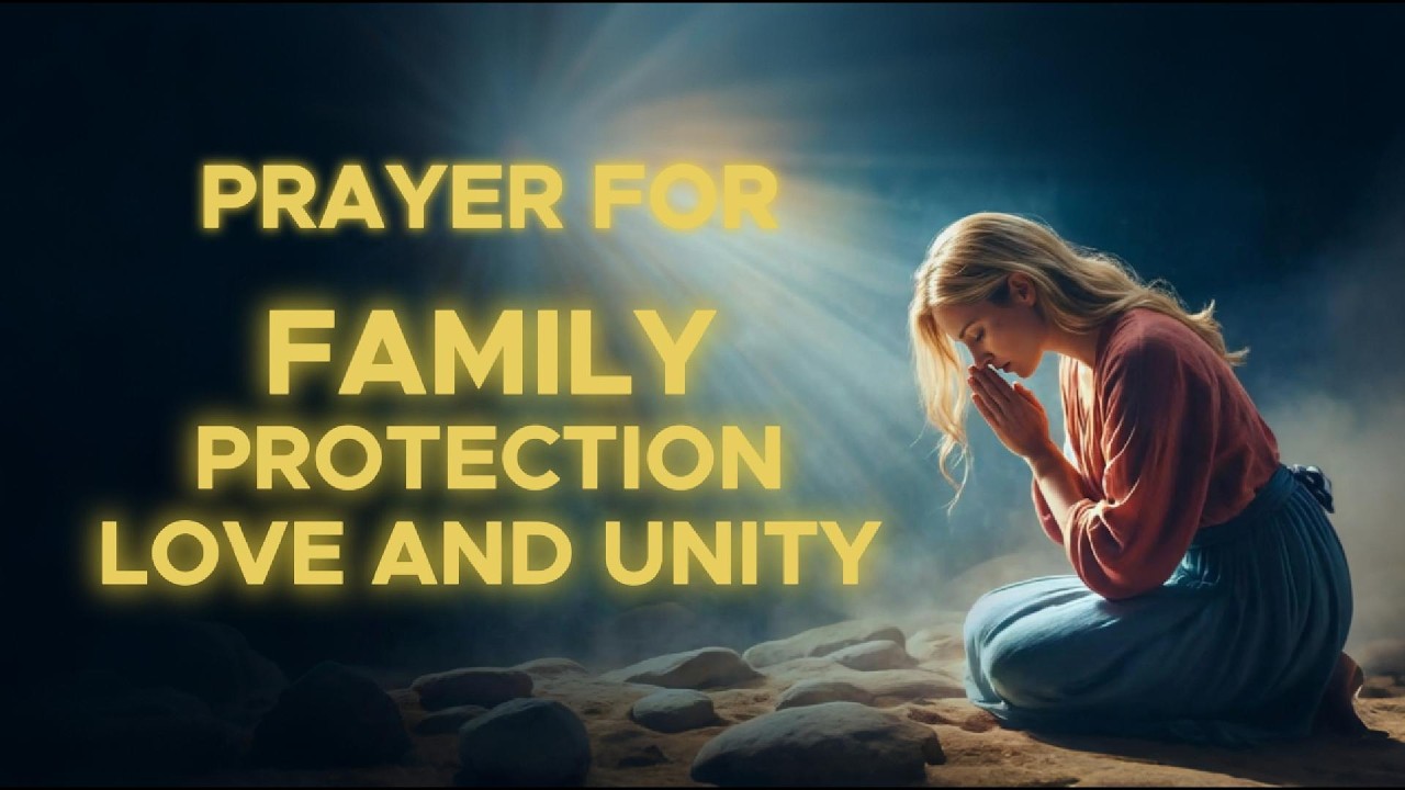 Most Powerful Prayer For Your FAMILY PROTECTION, LOVE AND UNITY